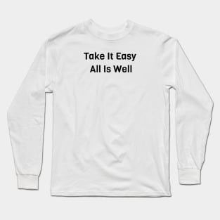 Take It Easy All Is Well Long Sleeve T-Shirt